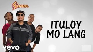 Siakol  Ituloy Mo Lang Lyric Video [upl. by Penhall783]