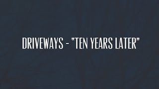 Driveways  quotTen Years Laterquot  Lyric Video [upl. by Arraeit]