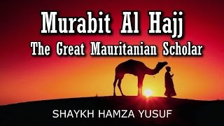 Murabit Al Hajj  The Great Mauritanian Scholar  Shaykh Hamza Yusuf [upl. by Ettelloc]