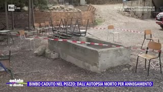 Bimbo caduto nel pozzo dallautopsia morto per annegamento  Estate in diretta 02072024 [upl. by Frodin]