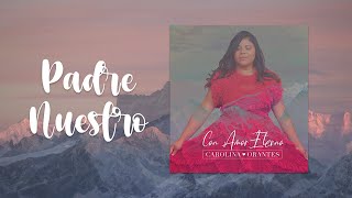 Carolina Orantes Padre Nuestro OFFICIAL LYRIC VIDEO [upl. by Jacquelynn]