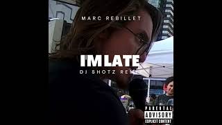 MARC REBILLET  IM LATE DJ SHOTZ REMIX [upl. by Sandon]