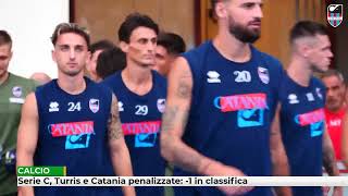 Serie C Turris e Catania penalizzate 1 in classifica [upl. by Dihahs]