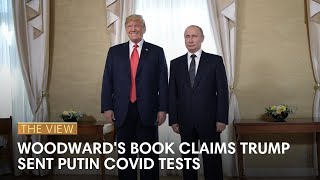 Woodwards Book Claims Trump Sent Putin Covid Tests  The View [upl. by Drarrej]