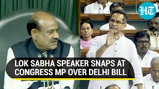 Take Back Your Words Congress MP Gets A Earful From Lok Sabha Speaker Over Delhi Bill [upl. by Hootman926]