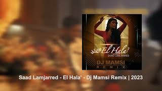 Saad Lamjarred  El Hala  Dj Mamsi Remix  2023   سعد لمجرد  الحلق  ريمكس [upl. by Mafala885]