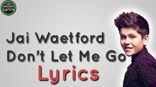 Jai Waetford  Dont let me go Lyrics [upl. by Nierman]