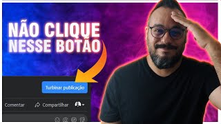 Por que você não deve clicar no botão de turbinar publicação [upl. by Sexton173]