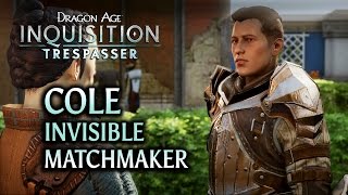 Dragon Age Inquisition  Trespasser DLC  Cole the invisible matchmaker [upl. by Nyletac]