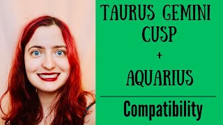 Taurus Gemini Cusp  Aquarius  COMPATIBILITY [upl. by Tletski162]