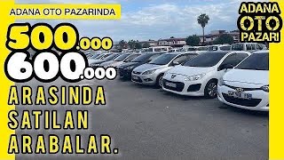 500000 ile 600000 Lira Arasında ADANA OTO PAZARINDA SAHİBİNDEN SATILIK İKİNCİ EL ARABA DERLEMESİ [upl. by Hennie]