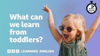 What can we learn from toddlers ⏲️ 6 Minute English [upl. by Clayborne]