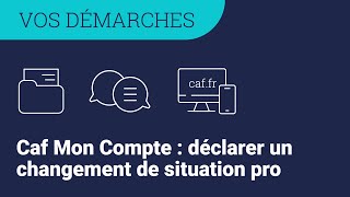 Caf Mon Compte  déclarer un changement de situation professionnelle [upl. by Akelahs]