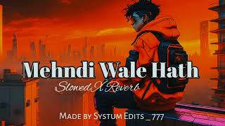 Mehndi Wale Hath Slowed X Reverb  Singer Guru Randhawa  Systum Edits  777 [upl. by Leikeze]