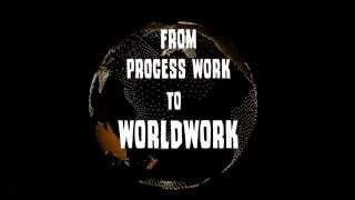 From Process Work to Worldwork A Short History [upl. by Naara]