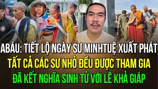 Ngày sư Minh Tuệ xuất phát tất cả các sư nhỏ đều được đi theo ABáu kết nghĩa sinh tử với Lê K Giáp [upl. by Arthur]