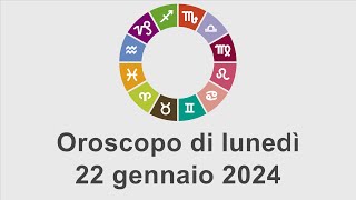 Oroscopo di lunedì 22 gennaio 2024 [upl. by Nottus]