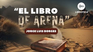 quotEl libro de arenaquot de Jorge Luis Borges🎙️ cuento completo AUDIOLIBROAUDIOCUENTO  voz humana [upl. by Eelime19]