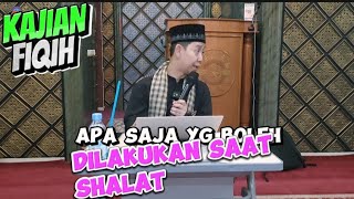 Kajian Fiqih  Apa Saja Yang Boleh Dilakukan Pada Saat Sholat  Ust M Ilyas Lc [upl. by Dympha]