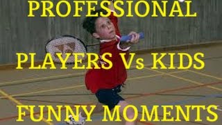 BADMINTON PROFESSIONAL PLAYERS VS KIDS FUNNY MOMENTS [upl. by Amelita]