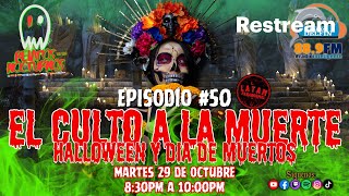 🔴EP50 Culto a la Muerte Halloween y Día de Muertos [upl. by Saundra304]