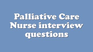 Palliative Care Nurse interview questions [upl. by Hekking]