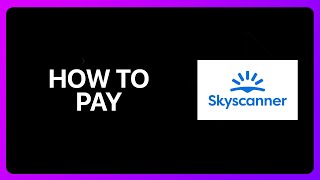 How To Pay In Skyscanner Tutorial [upl. by Esihcoc33]