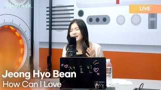 Jeong Hyo Bean 정효빈  How Can I Love 이제는 어떻게 사랑을 하나요  KPop Live Session  Radio’n Us [upl. by Quincy]