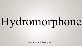 How To Say Hydromorphone [upl. by Demmahom643]