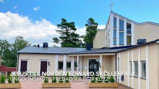 Jesus till Norden Edward Sköllerfalk fredag 982024 kl 22 Ungdomsmöte [upl. by Jahdai741]