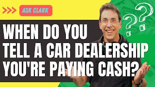 When Do You Tell a Car Dealership Youre Paying Cash [upl. by Hessler952]