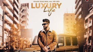 Luxury Life Full Video Rajan Dhaliwal feat Mr Dee I Rupan Bal I Latest Punjabi Songs 2019 [upl. by Meehsar]