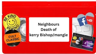 neighbours death of kerry Bishopmangle [upl. by Ailiec269]