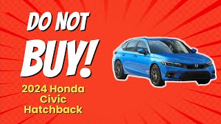 2024 Honda Civic Hatchback  6 Reasons Why You SHOULD Think Twice 😱🚗 [upl. by Banerjee]