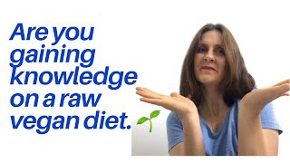 Are you building your knowledge on a raw vegan diet  801010 [upl. by Nere]