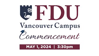 2024 FDU Vancouver Commencement 🎓 Ceremony 2 May 1st  330pm [upl. by Naugan]