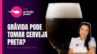 GRÁVIDA PODE TOMAR CERVEJA PRETA  Boa Gravidez  Patrícia Moreira [upl. by Atwood]