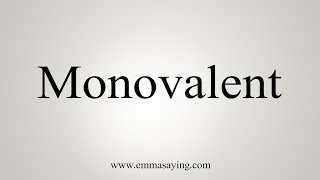 How To Say Monovalent [upl. by Naejeillib]