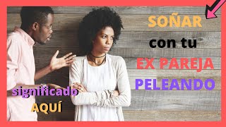 🤦‍♀️💔🤦‍♂️que significa SOÑAR con tu EX PAREJA PELEANDO🤦‍♀️💔🤦‍♂️ [upl. by Holladay]