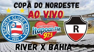 RIVER X BAHIA  AO VIVO  COPA DO NORDESTE [upl. by Elvah]