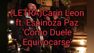 LETRA Carin Leon Ft Espinoza Paz Como Duele Equivocarse [upl. by Venetis]