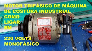 MOTOR TRIFÁSICO DE MÁQUINA DE COSTURA INDUSTRIAL COMO LIGAR EM REDE MONOFÁSICA 220 VOLTS [upl. by Romito226]