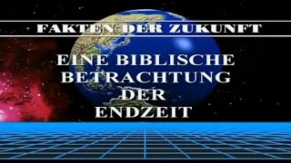 Fakten der Zukunft Teil 4  Eine biblische Betrachtung der Endzeit [upl. by Aruasi]