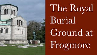 Frogmore  The Royal Burial Ground and Mausolea [upl. by Meggs817]