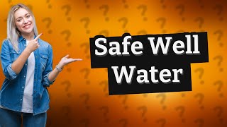 How do I know if well water is safe to drink [upl. by Libbi516]