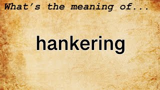 Hankering Meaning  Definition of Hankering [upl. by Ameekahs318]