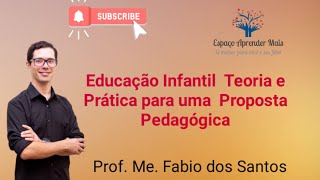 Educação Infantil Teoria e Prática para uma proposta Pedagógica [upl. by Dripps]