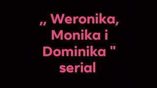 Weronika Monika i Dominika quot serial sezon 1 odc2 [upl. by Aztiley984]