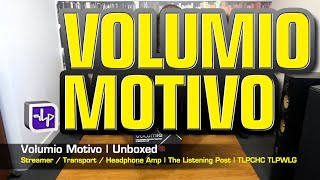 Volumio Motivo Streamer Transport Unboxed  The Listening Post  TLPCHC TLPWLG [upl. by Hardman614]