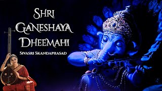 Shri Ganeshaya Dheemahi  Ganesh Chaturthi Special Song  Ganesha Songs  Sivasri Skandaprasad [upl. by Ahsaela593]